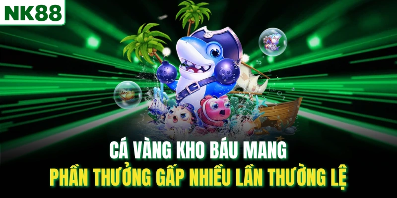 Cá vàng kho báu mang phần thưởng gấp nhiều lần thường lệ